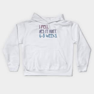 I FELL YES IT HURT 6-8 WEEKS Kids Hoodie